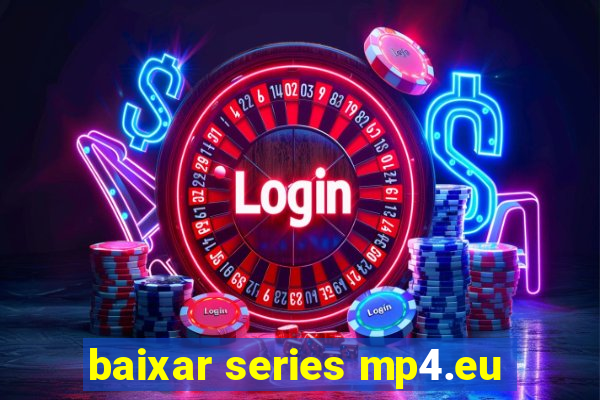 baixar series mp4.eu